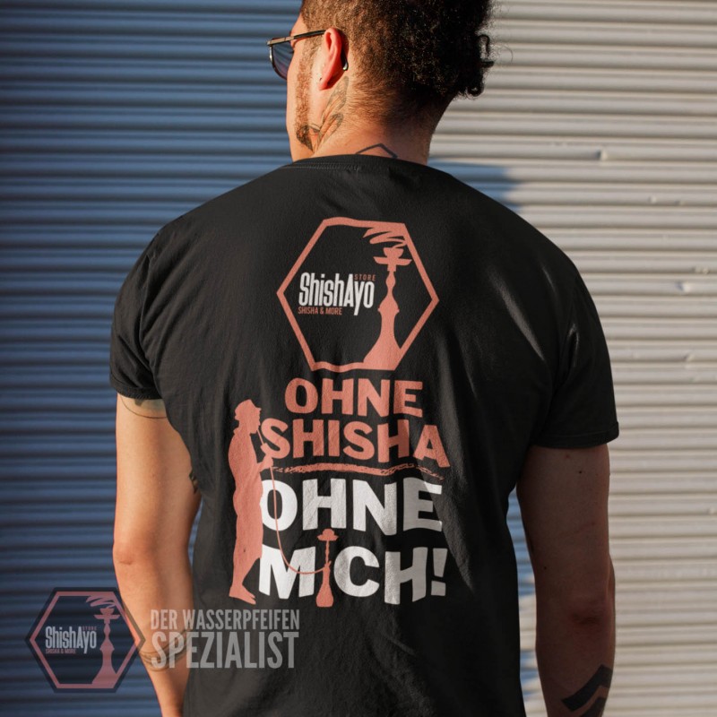 ShishAyo • T-Shirt Feinwerk/Ohne Shisha ohne mich!